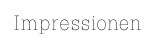Impressionen
